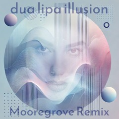 Dua Lipa Illusion Mooregrove Remix