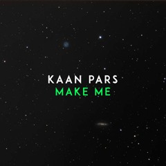 Kaan Pars - Make Me