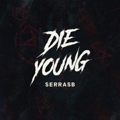 DIE YOUNG - SERRASB (BUMPING REMIX) (FULL)