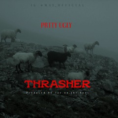 Thrasher X PRTTY UGLY  Prod. Tay.on.the.beat