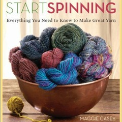 [Access] EPUB KINDLE PDF EBOOK Start Spinning: Everything You Need to Know to Make Gr