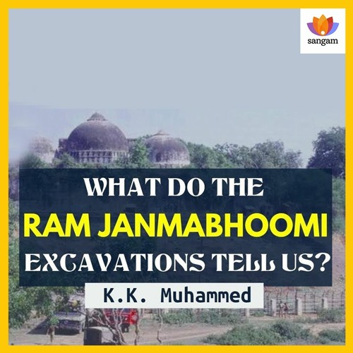 What Do The Ram Janmabhoomi Excavations Tell Us? | K K Muhammed | Ayodhya | ASI | #SangamTalks