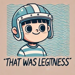 That was legitness