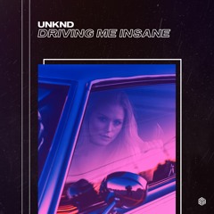 UNKND - Driving Me Insane