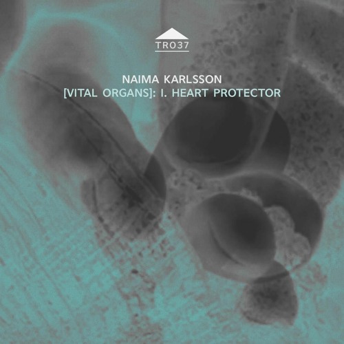TR037 - Naima Karlsson [Vital Organs]: I. Heart Protector