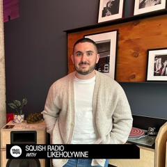 Squish Radio With Likeholywine | May 25, 2023