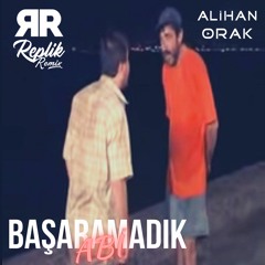 Replik Remix & Alihan Orak - Başaramadık Abi & Kura (Hiko Baba)