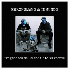 ERROHUMANO & INMUNDO - fragmentos de um conflito iminente