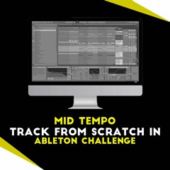 MidTempo Track in Ableton Challenge! [Free Download]