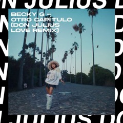 Becky G - Otro capitulo (Don Julius Love Remix)