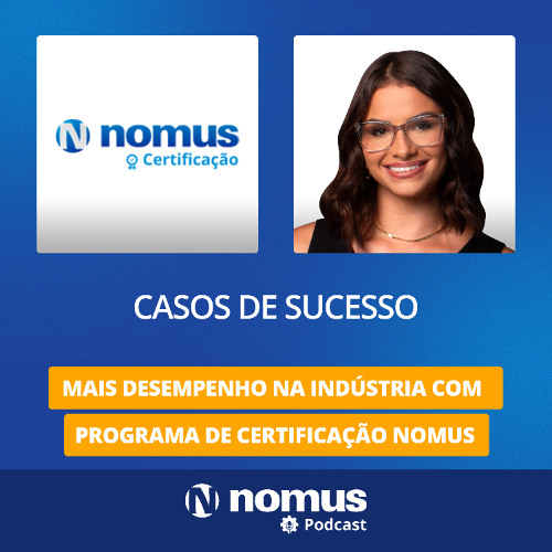 Casos de Sucesso #48 - Mais Desempenho na Indústria com Programa de Certificação Nomus