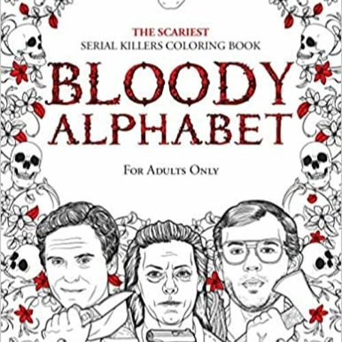 Stream??DOWNLOAD?? BLOODY ALPHABET: The Scariest Serial Killers Coloring Book. A True Crime Adult Gi