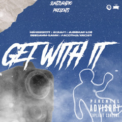 GET WITH IT - MR459BNDT x SKRAP1 x JUGGMAN LO$ x 562BAMM-BAMM X PACOTHELYRICIST(Prod CJONNAWESTSIDE)