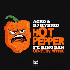 Agro & DJ Hybrid (feat Riko Dan) - Hot Pepper (Objectiv Remix)(OUT NOW)