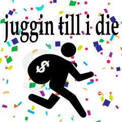 juggin till i die (prod me)