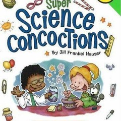 ✔ PDF ❤  FREE Super Science Concoctions: 50 Mysterious Mixtures for Fa