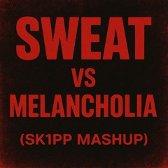 Sweat vs Melancholia (SK1PP Mashup)**FREE DOWNLOAD**