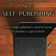 FREE EPUB 💓 The Simple Facts About Self-Publishing: What indie publishers need to kn