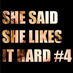 She Said She Likes It Hard #4