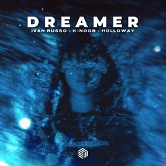 Ivan Russo & K - Noob - Dreamer (ft. Holloway)