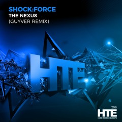 SHOCK:FORCE - The Nexus (Guyver Remix) [HTE]