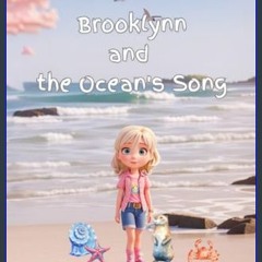 [READ] 💖 Brooklynn and the Ocean's Song (Do Good and Wise Words through Wonderful Stories)     Pap