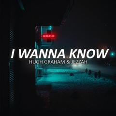 Hugh Graham & Jezzah - I Wanna Know