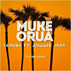 Ismuki feat. Jiuggie Man - Muke Orua