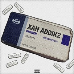 xan addikz [sincere7th x txeej x tjriverss]