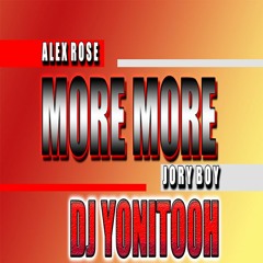 MORE MORE - ALEX ROSE x JORY - DJ YONITOOH - RMX 2022!