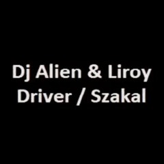 Dj Alien & Liroy - Driver & Szakal