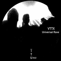 VTTX - Universal Rave [ITU2442]