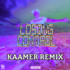 WhyAsk! - Losing Control (KAAMER Remix)