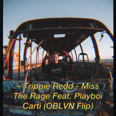 Trippie Redd - Miss The Rage Feat. Playboi Carti (OBLVN Flip)[OBLVN's Extras]