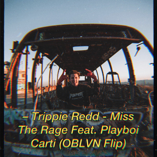 Trippie Redd - Miss The Rage Feat. Playboi Carti (OBLVN Flip)[OBLVN's Extras]