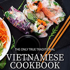 [GET] EBOOK ✏️ The Only True Traditional Vietnamese Cookbook: The most loved recipes