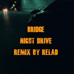 BRIDGE - Night Drive(Remix by Relad)