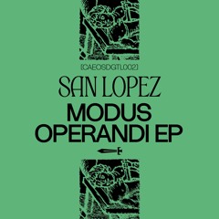 PREMIERE: San Lopez - Modus Operandi [CAEOSDGTL002]