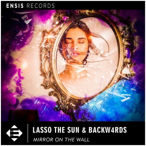 Lasso The Sun , Backw4rds - Mirror On The Wall (OUT NOW)