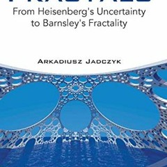 [DOWNLOAD] EBOOK 💌 Quantum Fractals: From Heisenberg's Uncertainty to Barnsley's Fra