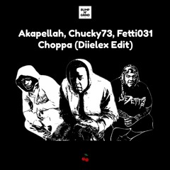 Akapellah, Chuky73, Fetti031 - Choppa (Diielex Edit)
