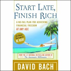 [❤Read⭐ ✔Download⭐] Start Late, Finish Rich: A No-Fail Plan for Achieving Financial Freedom at Any