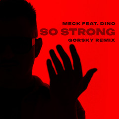 Meck feat. Dino - So Strong (Gorsky Extented Remix)