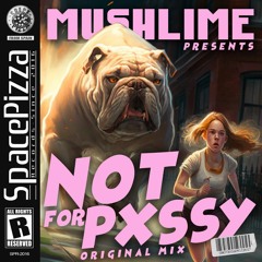Mushlime - Not For Pvssy [Out Now]
