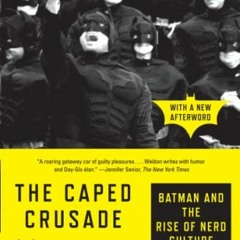 GET EPUB 📗 The Caped Crusade: Batman and the Rise of Nerd Culture by  Glen Weldon [K