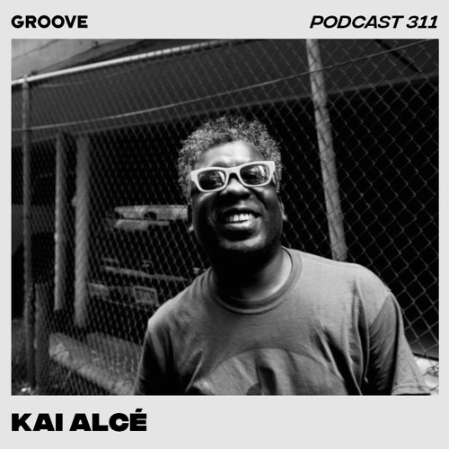 Groove Podcast 311 - Kai Alcé