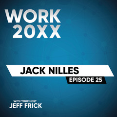 Jack Nilles: Telecommuting, Tradeoffs, Resistance, Incentives | Work 20XX Ep25