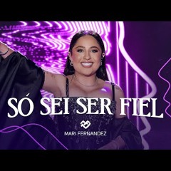 Mari Fernandez - SÓ SEI SER FIEL (DVD Ao Vivo no Rio de Janeiro)