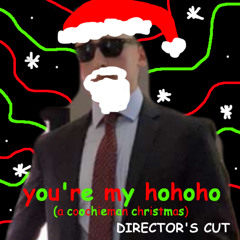 you're my hohoho (a coochieman christmas) (DIRECTOR'S CUT)
