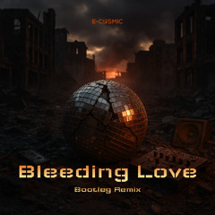 Bleeding Love (E-COSMIC Bootleg Remix)